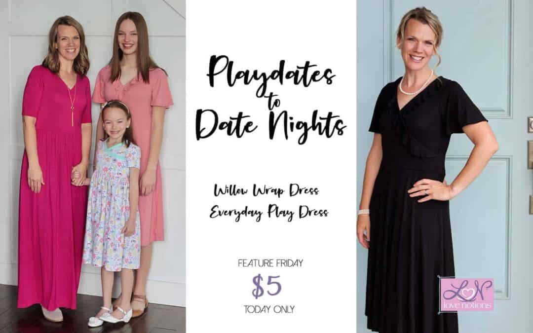 Everyday Play Dress and Willow Wrap Dress: Playdates to Date Nights