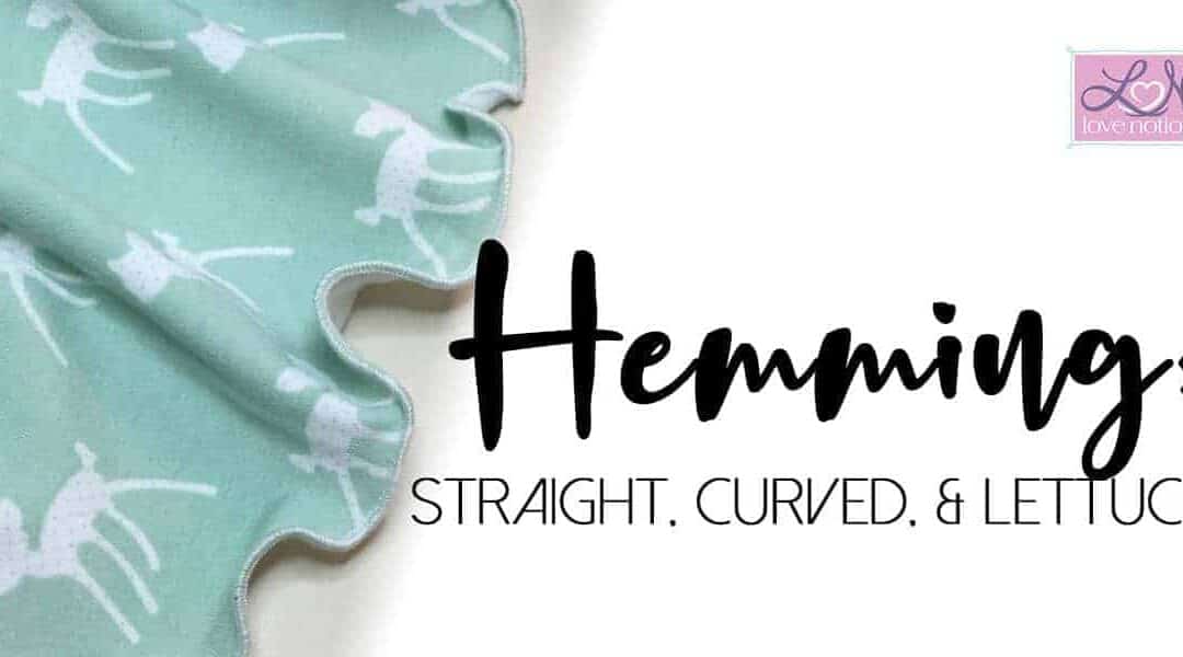 Hemming: Straight, Curved, and Lettuce