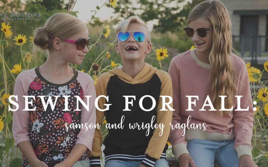 Sewing for fall with the Samson and Wrigley Raglans