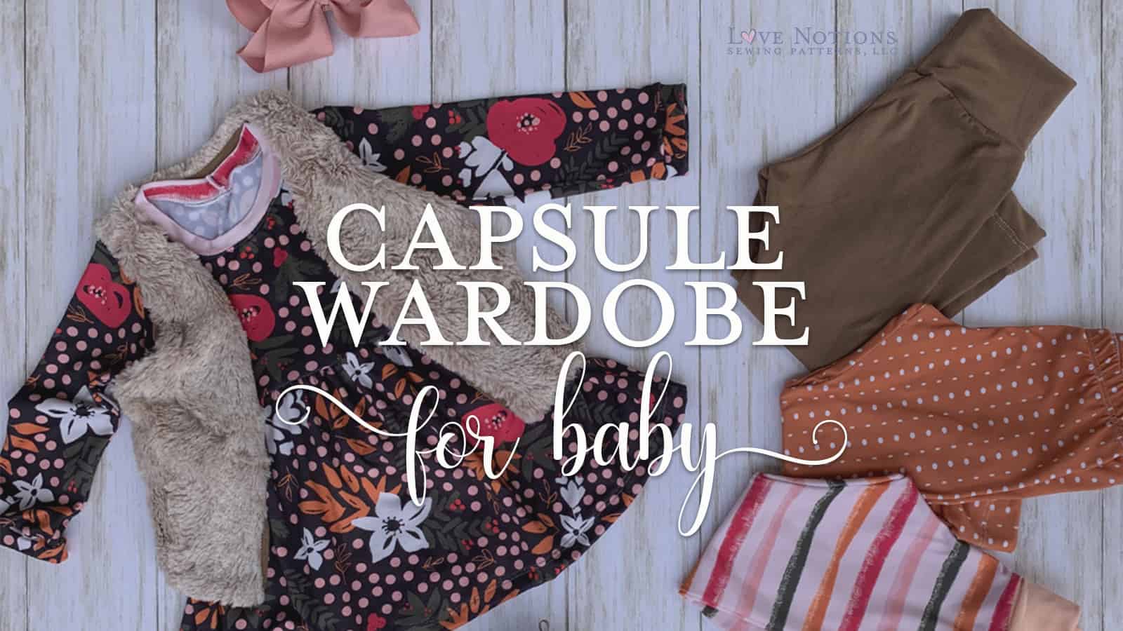 7 Patterns for a Fool-Proof Baby Capsule Wardrobe - Love Notions Sewing  Patterns