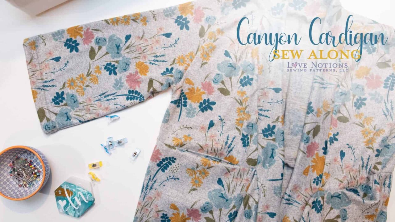 Canyon Cardigan Sew Along Day Five - Love Notions Sewing Patterns