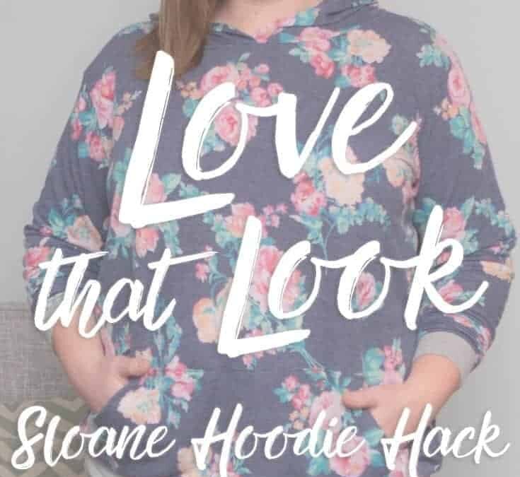 Love That Look; Sloane Hoodie Hack